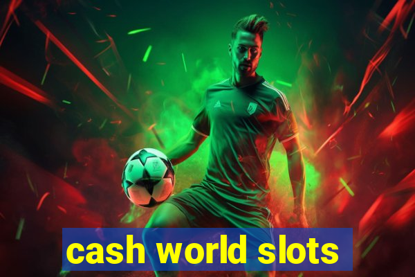 cash world slots